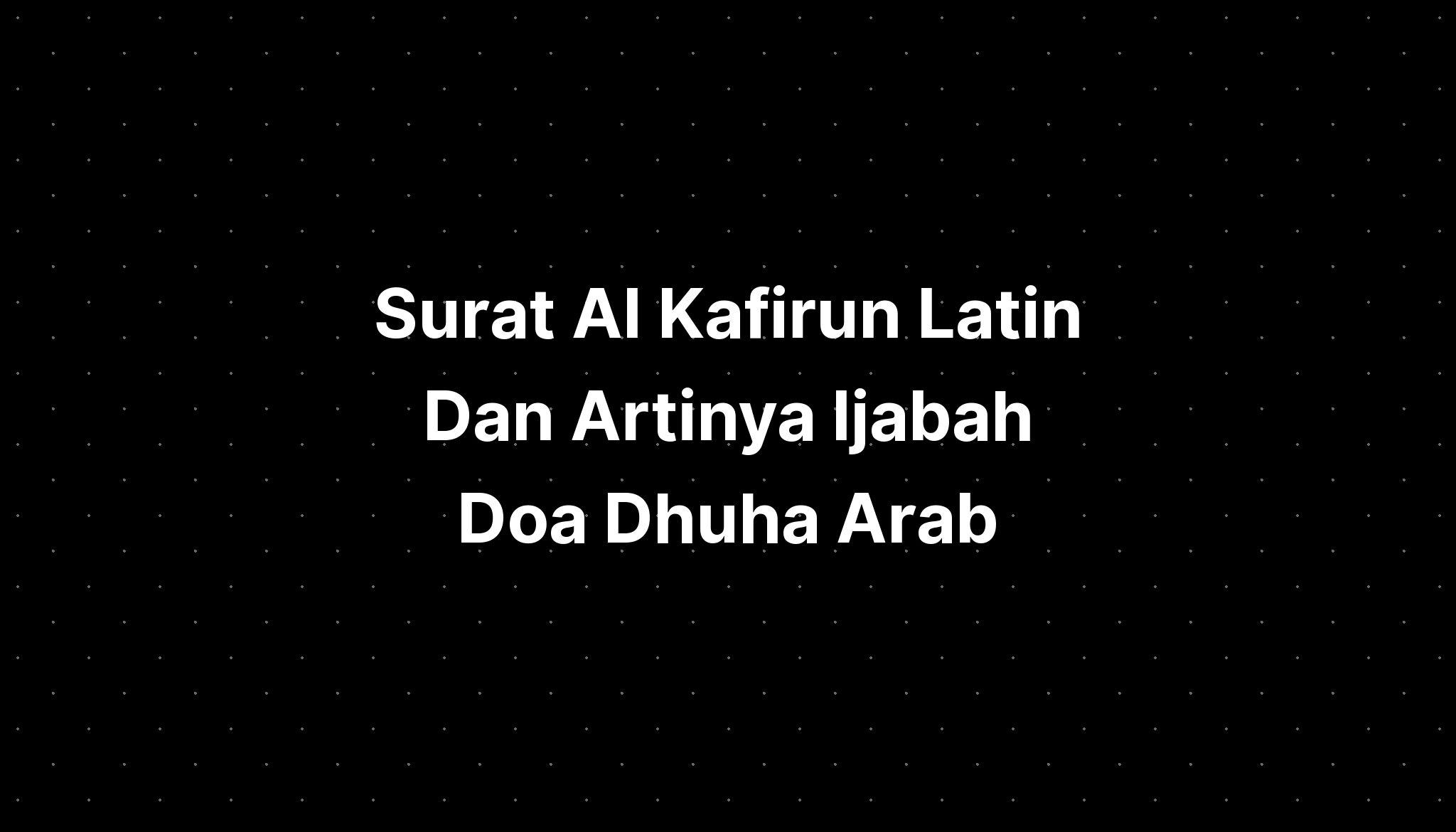 Surat Al Kafirun Latin Dan Artinya Ijabah Doa Dhuha Arab Imagesee